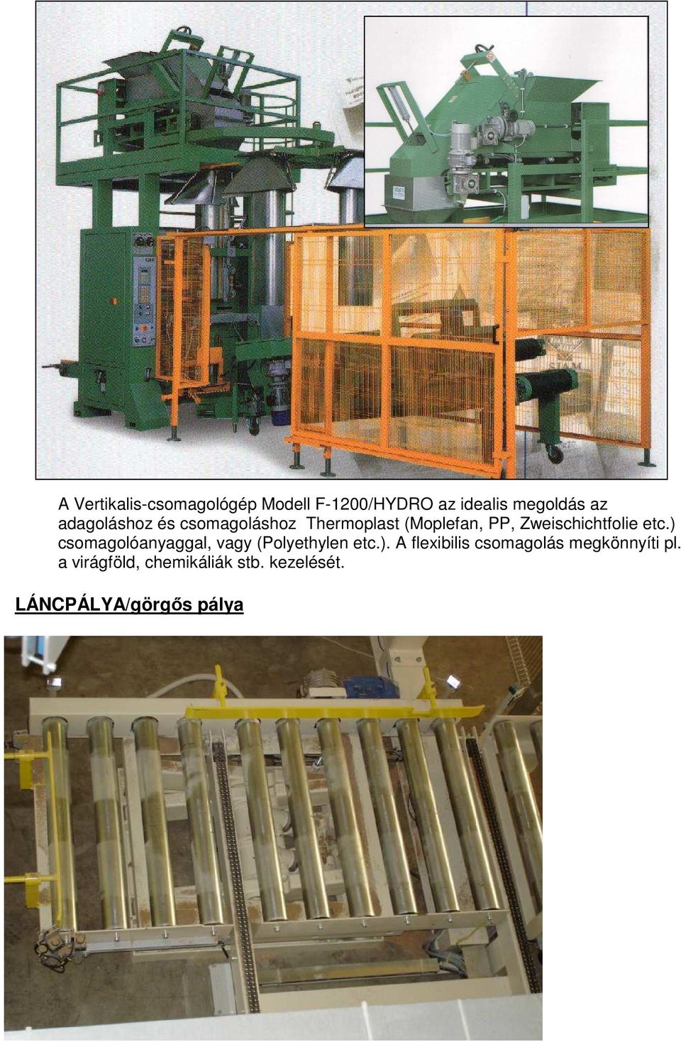 etc.) csomagolóanyaggal, vagy (Polyethylen etc.). A flexibilis csomagolás megkönnyíti pl.