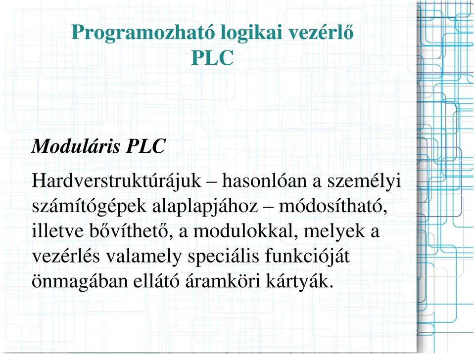 bővíthető, a modulokkal, melyek a vezérlés valamely