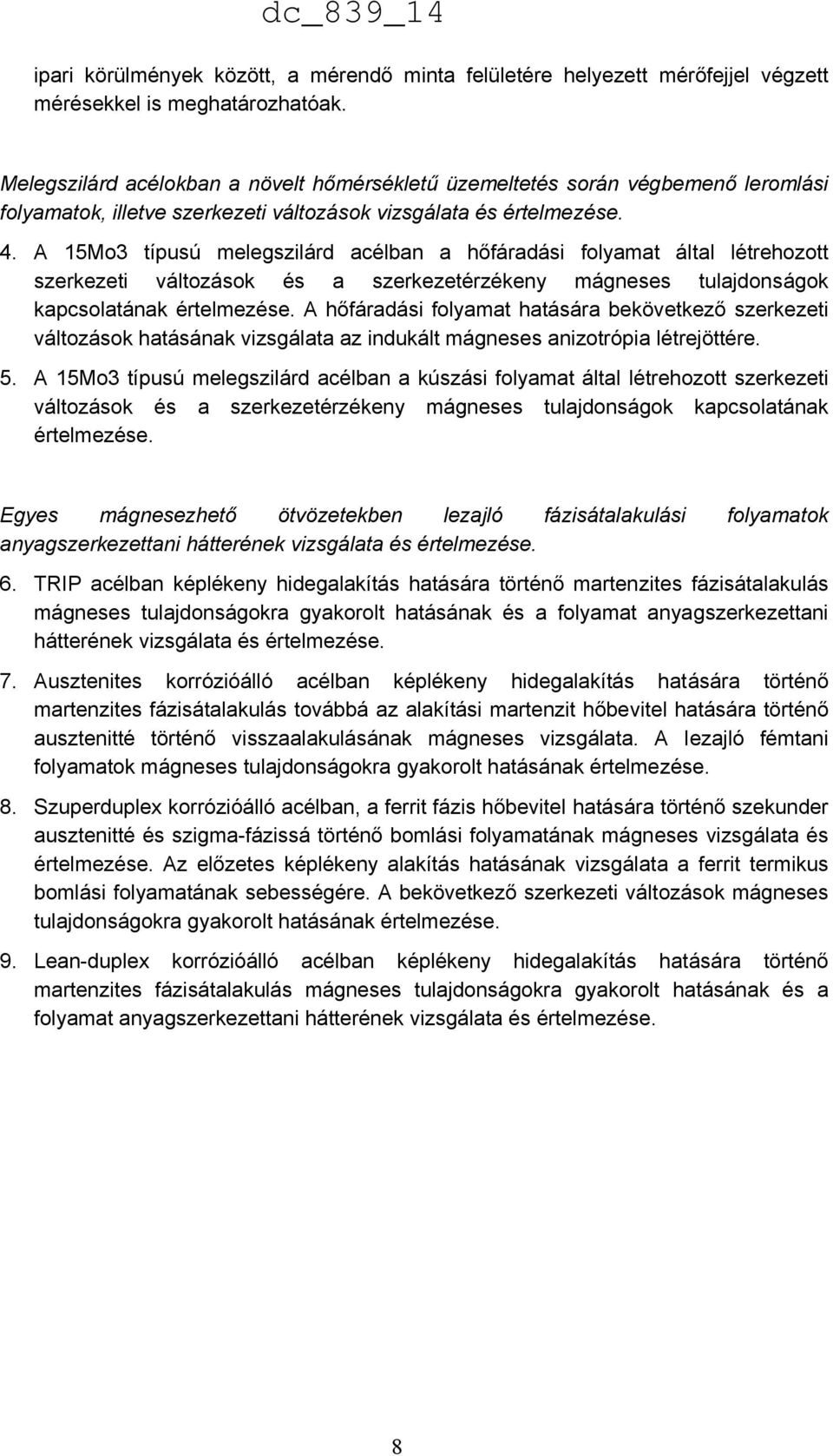 A 15Mo3 típusú melegszilárd acélban a hőfáradási folyamat által létrehozott szerkezeti változások és a szerkezetérzékeny mágneses tulajdonságok kapcsolatának értelmezése.