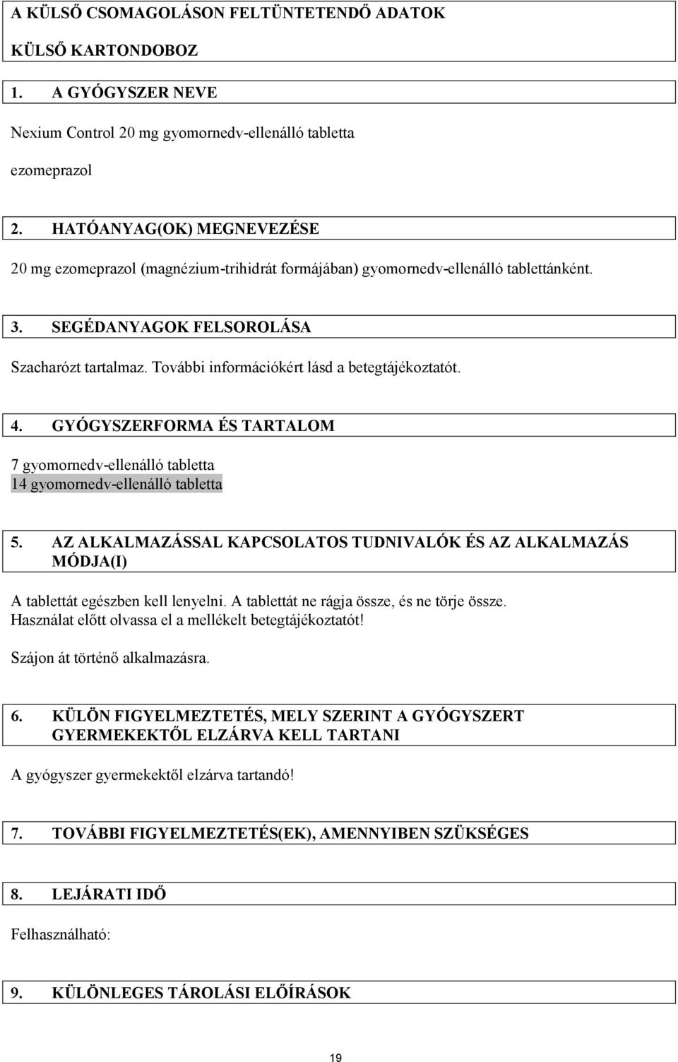 További információkért lásd a betegtájékoztatót. 4. GYÓGYSZERFORMA ÉS TARTALOM 7 gyomornedv-ellenálló tabletta 14 gyomornedv-ellenálló tabletta 5.