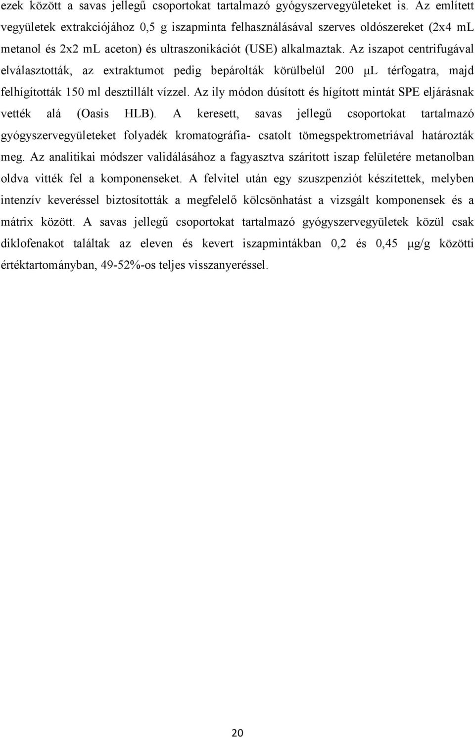 Az iszapot centrifugával elválasztották, az extraktumot pedig bepárolták körülbelül 200 μl térfogatra, majd felhígították 150 ml desztillált vízzel.