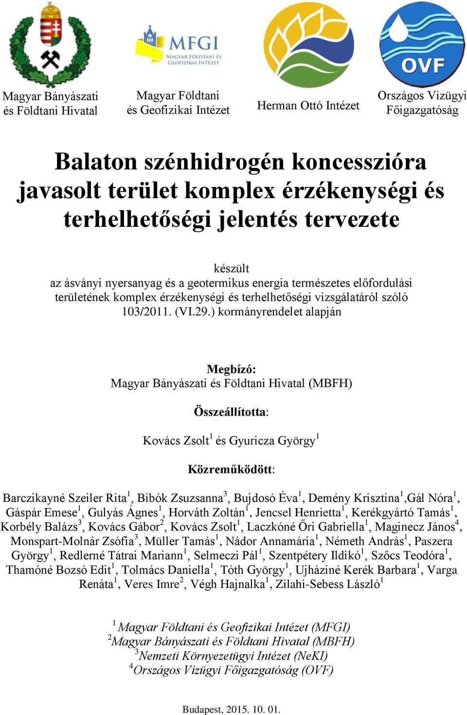 (VI29) kormányrendelet alapján Megbízó: Magyar Bányászati és Földtani Hivatal (MBFH) Összeállította: Kovács Zsolt 1 és Gyuricza György 1 Közreműködött: Barczikayné Szeiler Rita 1, Bibók Zsuzsanna 3,