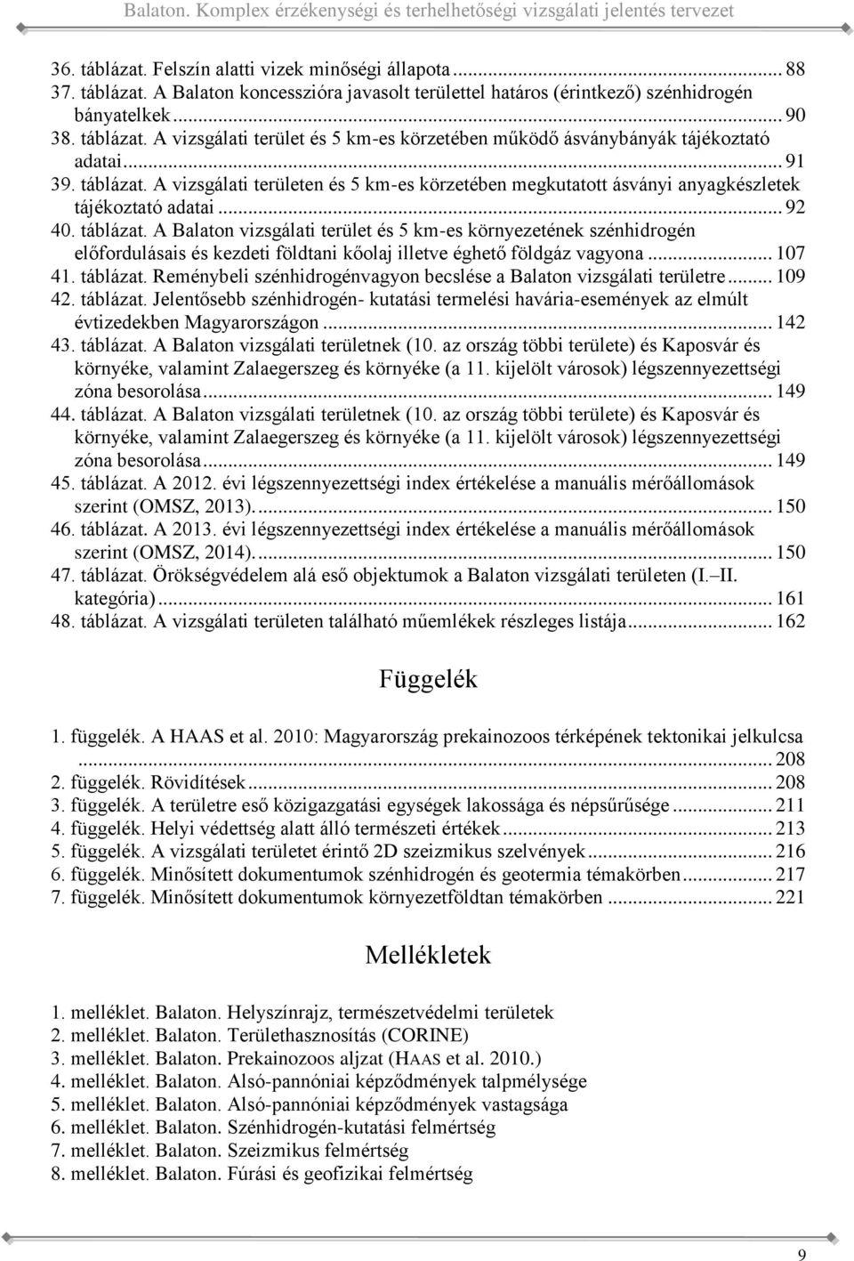 megkutatott ásványi anyagkészletek tájékoztató adatai 92 40 táblázat A Balaton vizsgálati terület és 5 km-es környezetének szénhidrogén előfordulásais és kezdeti földtani kőolaj illetve éghető