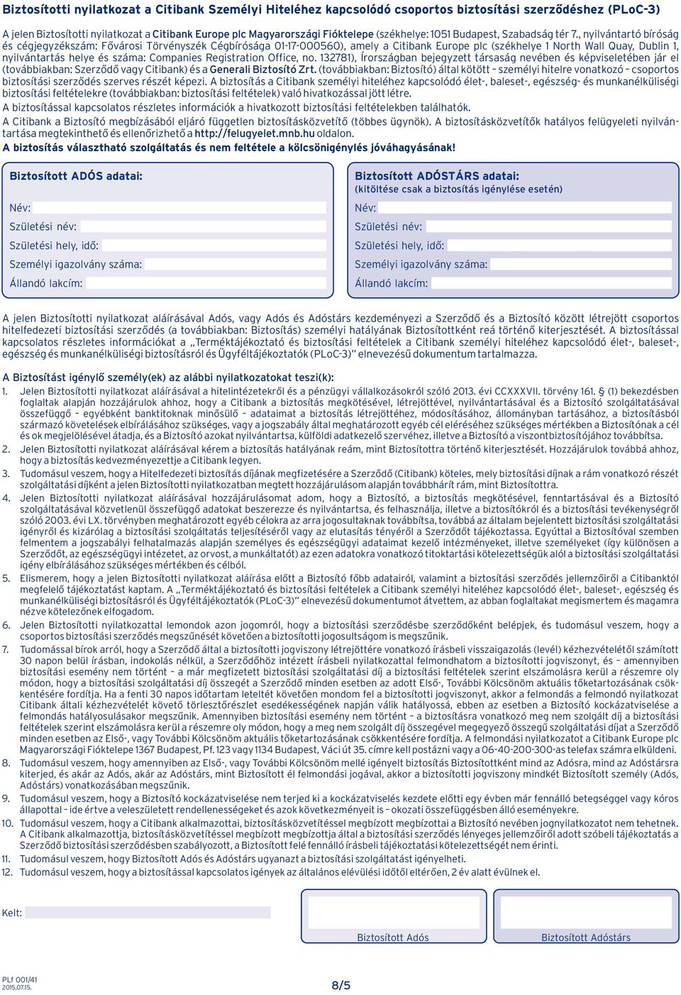 , nyilvántartó bírósá és céjeyzékszám: Fővárosi Törvényszék Cébírósáa 01-17-000560), amely a Citibank Europe plc (székhelye 1 North Wall Quay, Dublin 1, nyilvántartás helye és száma: Companies