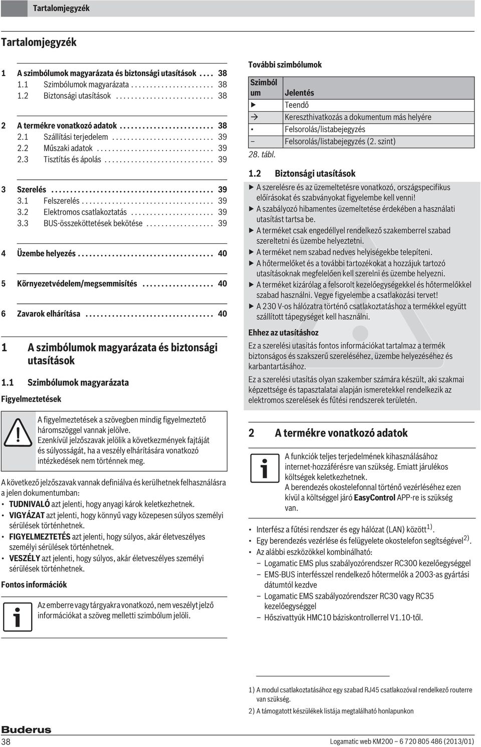 ............................ 39 3 Szerelés........................................... 39 3.1 Felszerelés................................... 39 3. Elektromos csatlakoztatás...................... 39 3.3 BUS-összeköttetések bekötése.