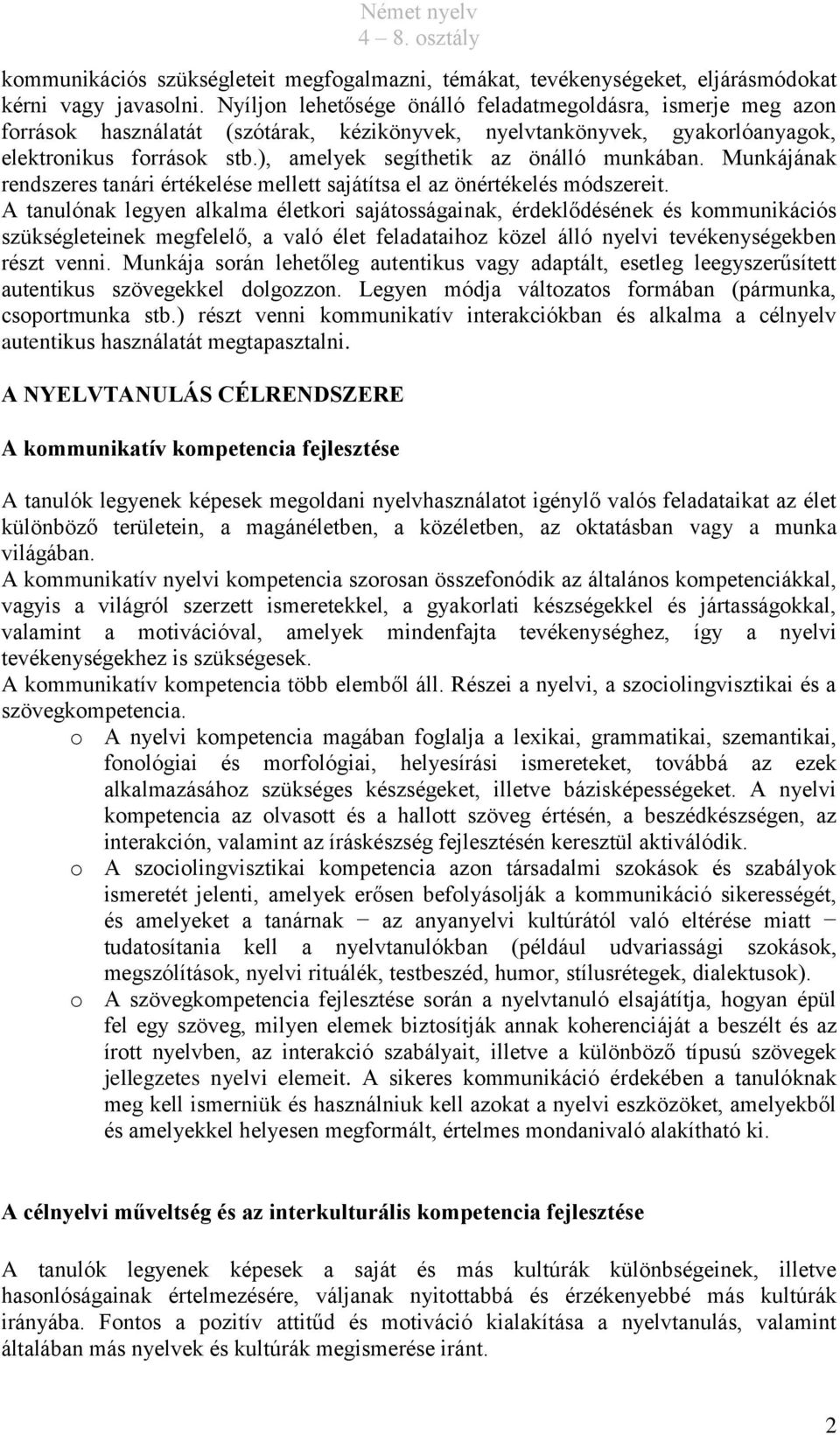 ), amelyek segíthetik az önálló munkában. Munkájának rendszeres tanári értékelése mellett sajátítsa el az önértékelés módszereit.