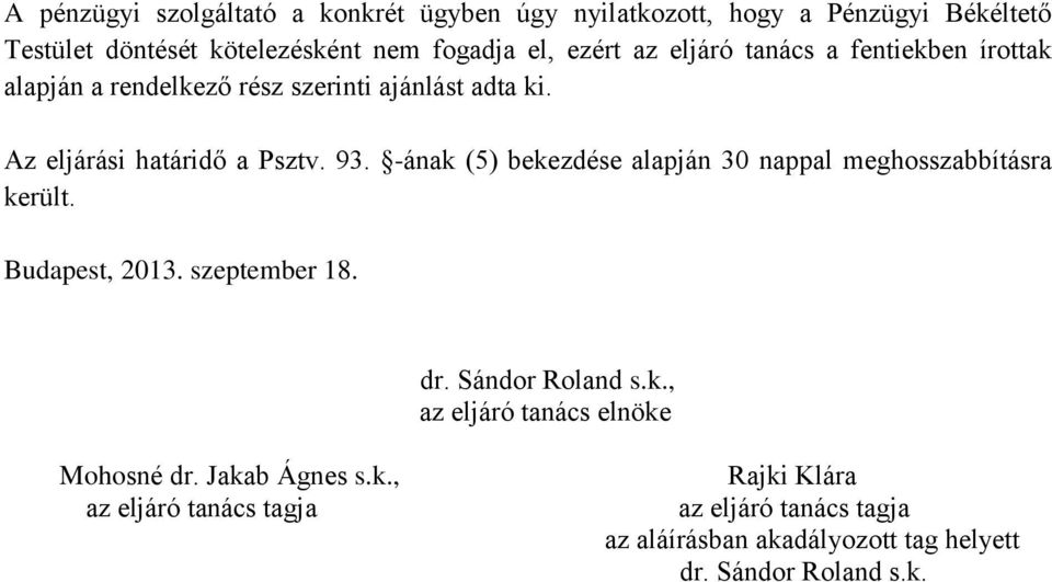 -ának (5) bekezdése alapján 30 nappal meghosszabbításra került. Budapest, 2013. szeptember 18. dr. Sándor Roland s.k., az eljáró tanács elnöke Mohosné dr.