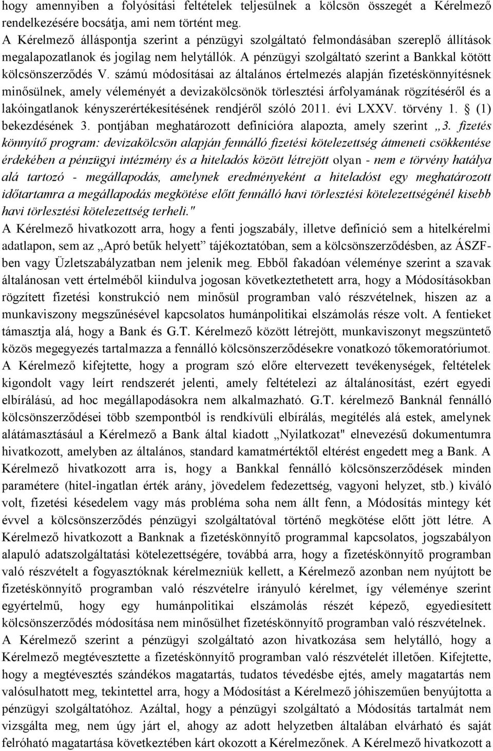 számú módosításai az általános értelmezés alapján fizetéskönnyítésnek minősülnek, amely véleményét a devizakölcsönök törlesztési árfolyamának rögzítéséről és a lakóingatlanok kényszerértékesítésének