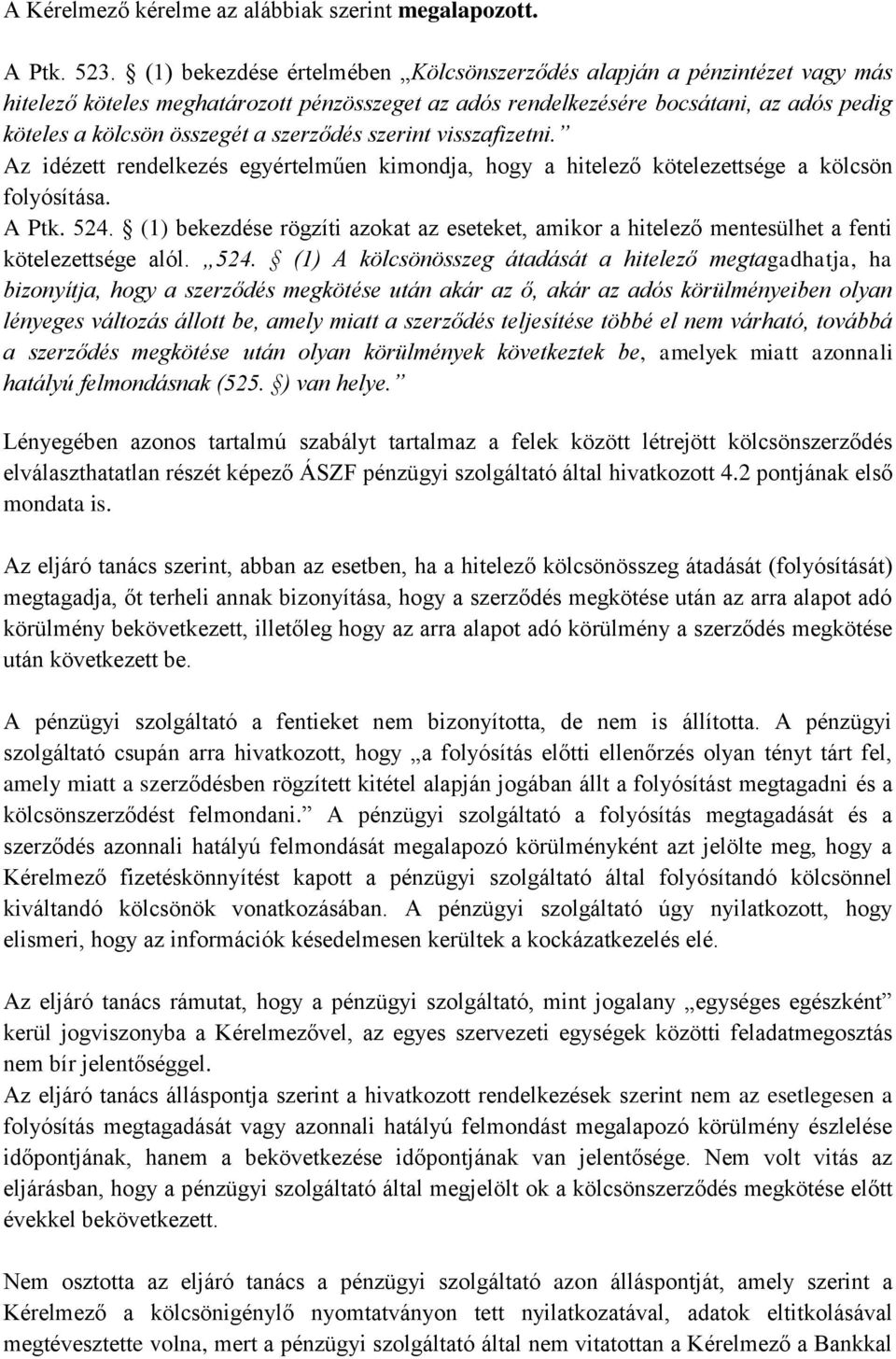 szerződés szerint visszafizetni. Az idézett rendelkezés egyértelműen kimondja, hogy a hitelező kötelezettsége a kölcsön folyósítása. A Ptk. 524.