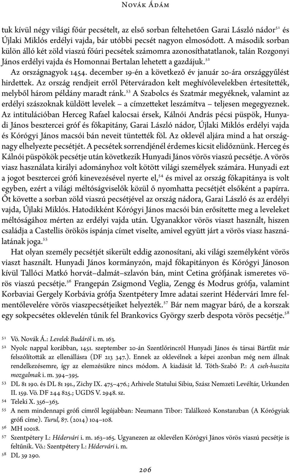 december 19-én a következő év január 20-ára országgyűlést hirdettek. Az ország rendjeit erről Péterváradon kelt meghívólevelekben értesítették, melyből három példány maradt ránk.