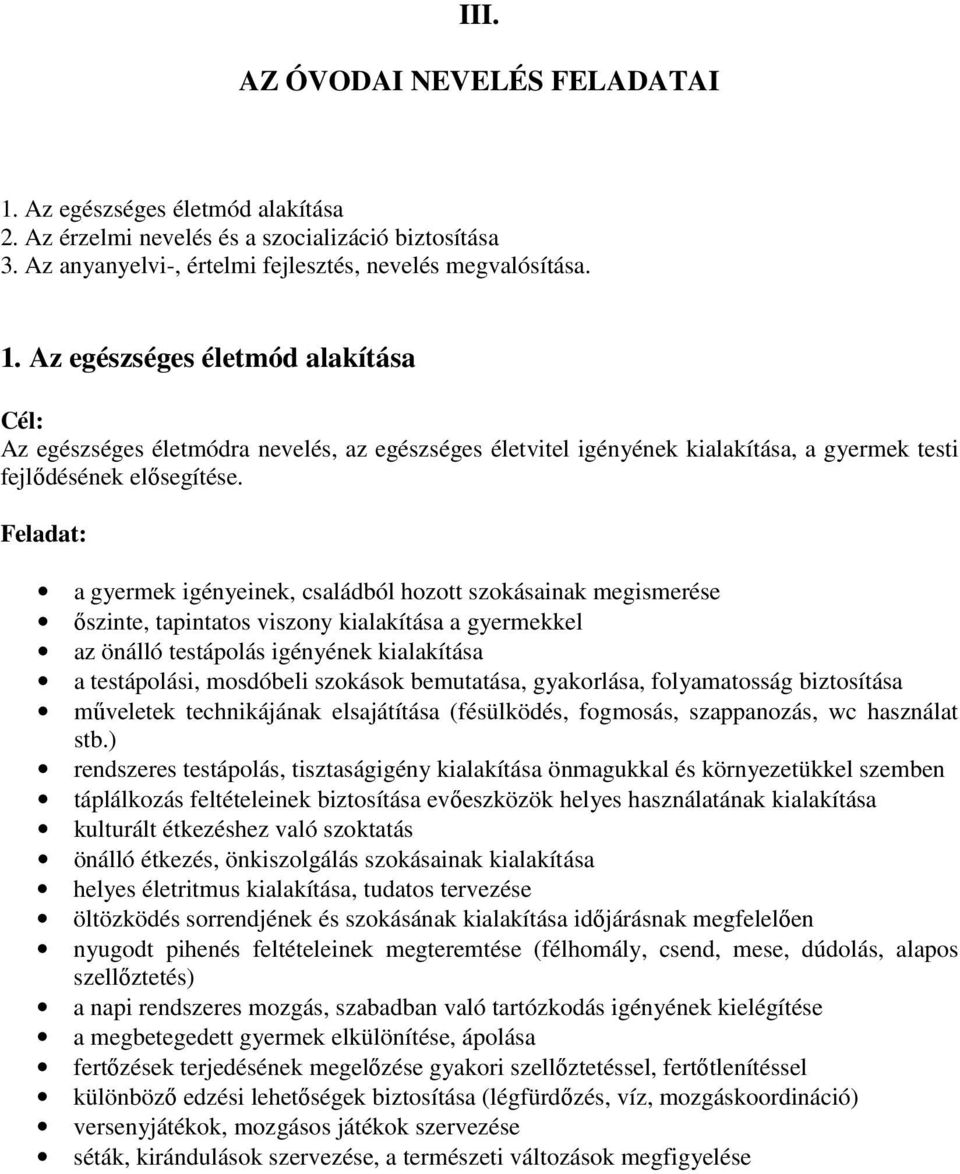 szokások bemutatása, gyakorlása, folyamatosság biztosítása mőveletek technikájának elsajátítása (fésülködés, fogmosás, szappanozás, wc használat stb.