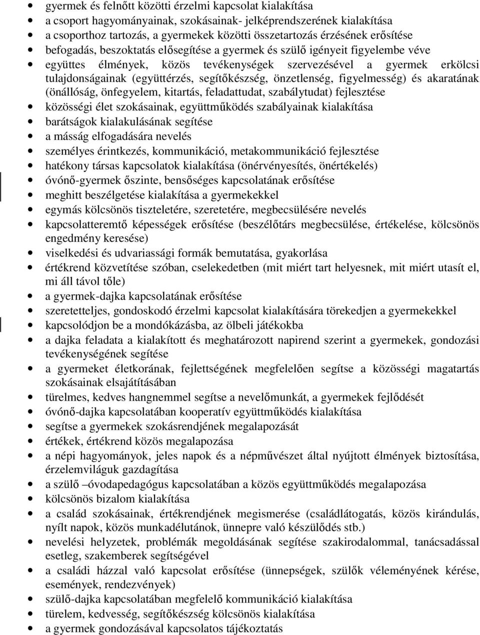 segítıkészség, önzetlenség, figyelmesség) és akaratának (önállóság, önfegyelem, kitartás, feladattudat, szabálytudat) fejlesztése közösségi élet szokásainak, együttmőködés szabályainak kialakítása