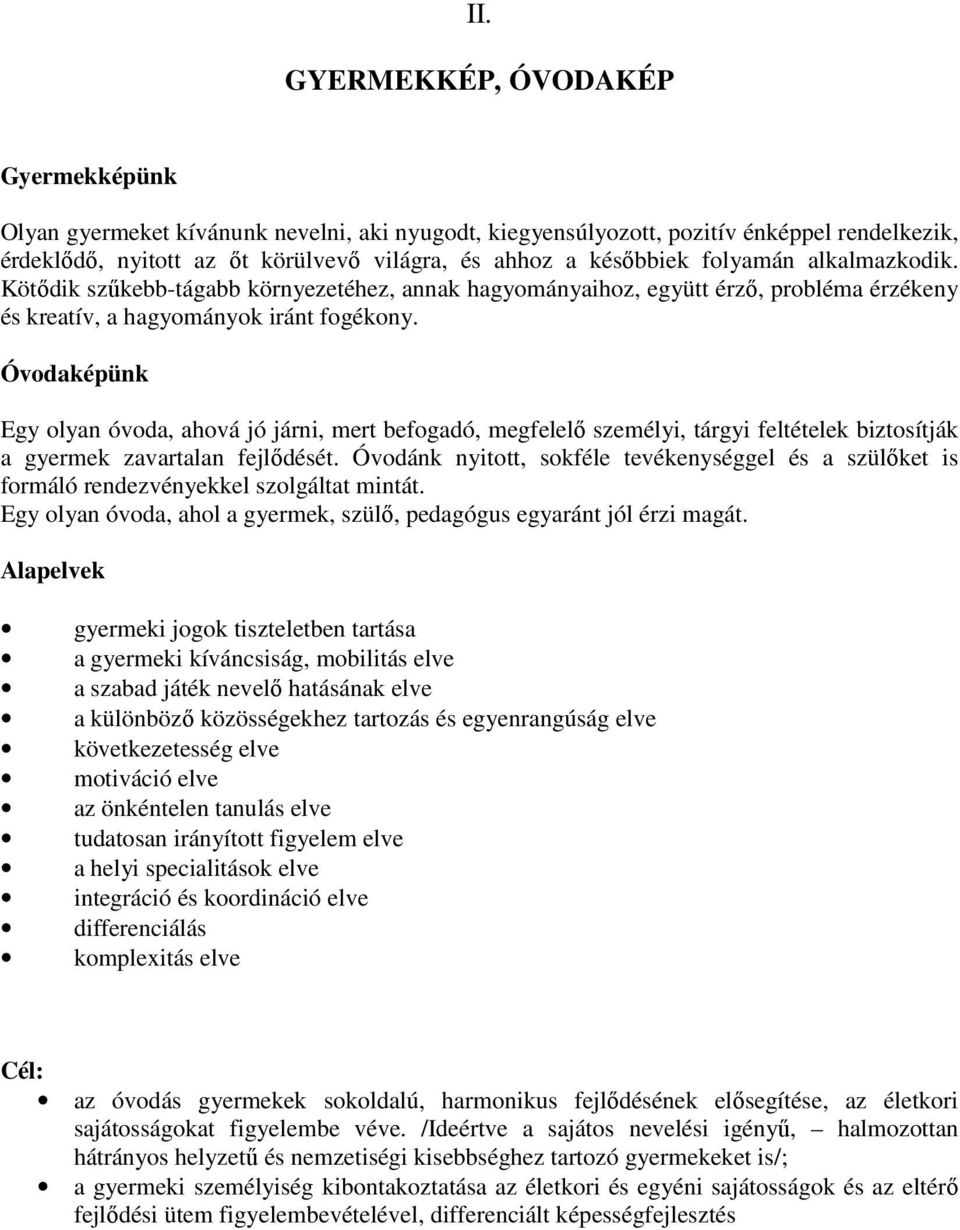 Óvodaképünk Egy olyan óvoda, ahová jó járni, mert befogadó, megfelelı személyi, tárgyi feltételek biztosítják a gyermek zavartalan fejlıdését.