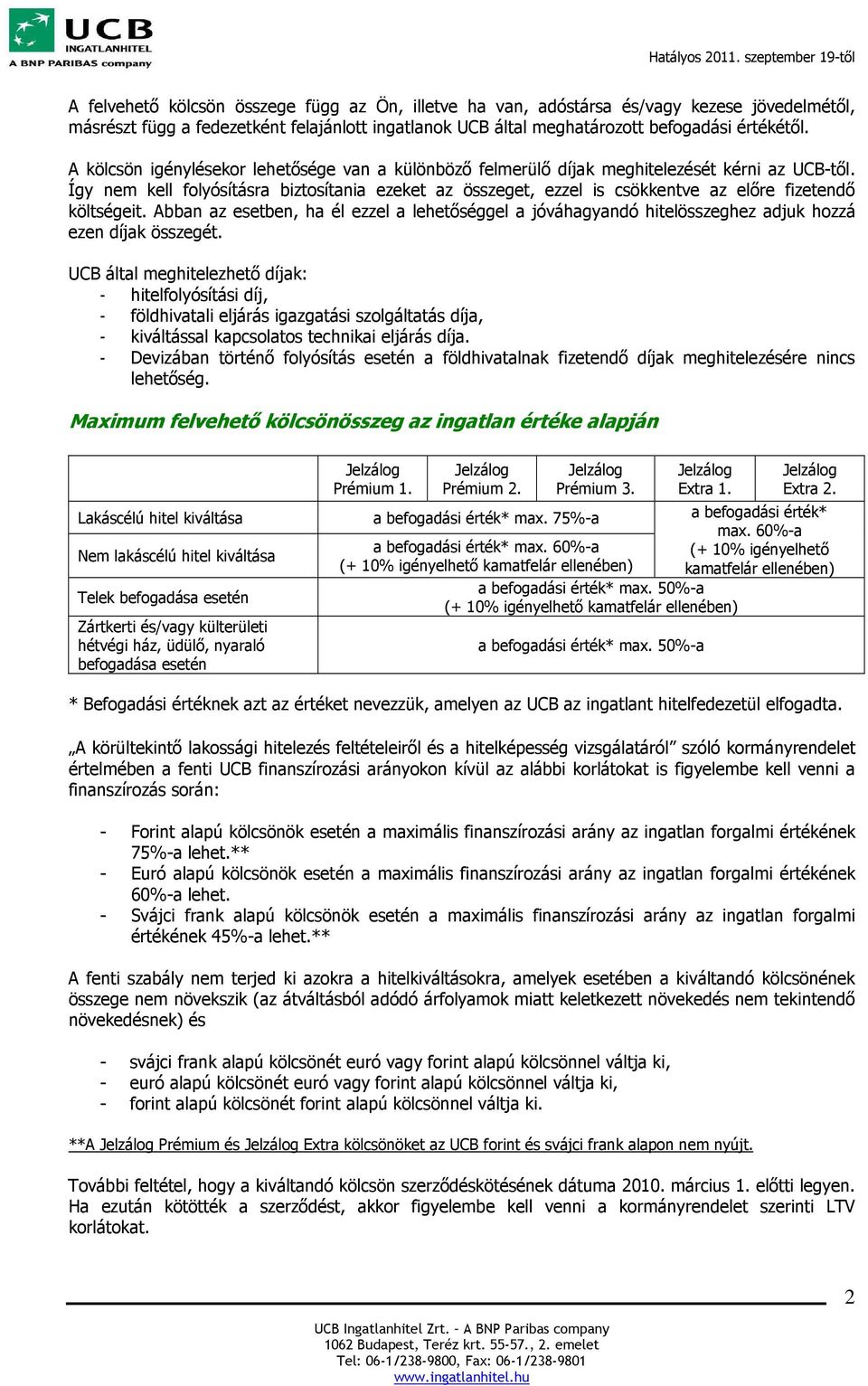 Így nem kell folyósításra biztosítania ezeket az összeget, ezzel is csökkentve az előre fizetendő költségeit.