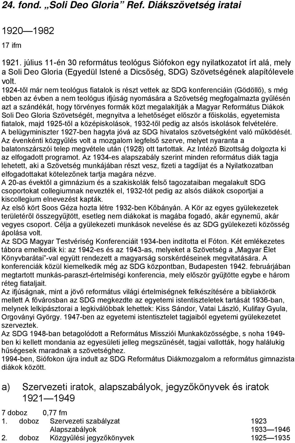 1924-től már nem teológus fiatalok is részt vettek az SDG konferenciáin (Gödöllő), s még ebben az évben a nem teológus ifjúság nyomására a Szövetség megfogalmazta gyűlésén azt a szándékát, hogy