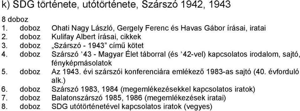 doboz Szárszó 43 - Magyar Élet táborral (és 42-vel) kapcsolatos irodalom, sajtó, fényképmásolatok 5. doboz Az 1943.