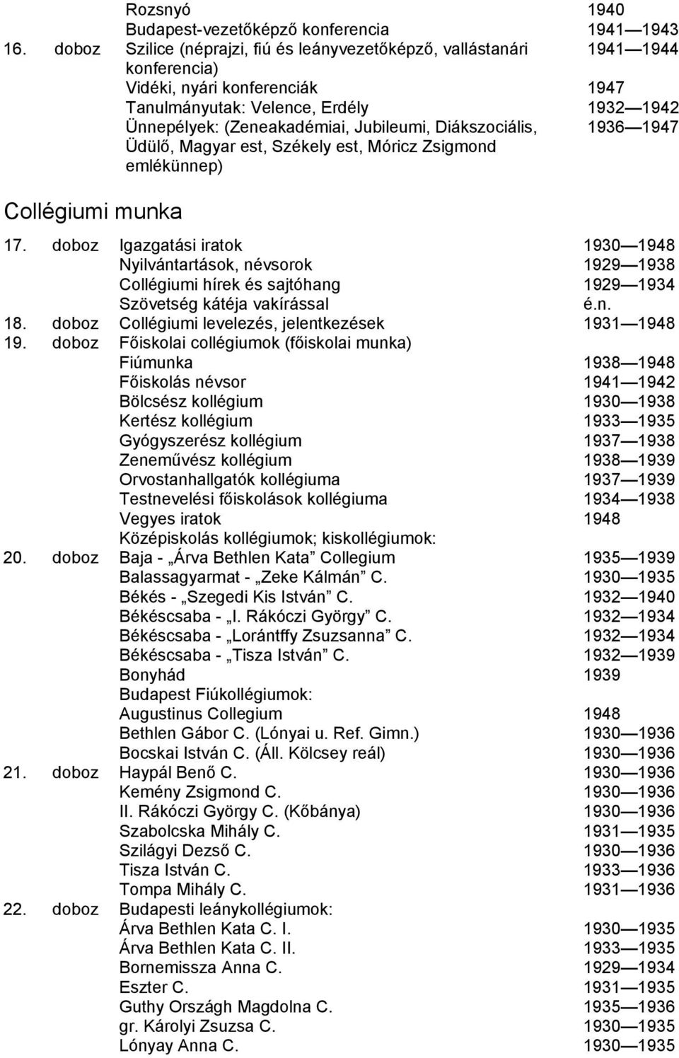 Diákszociális, Üdülő, Magyar est, Székely est, Móricz Zsigmond emlékünnep) 1936 1947 Collégiumi munka 17.