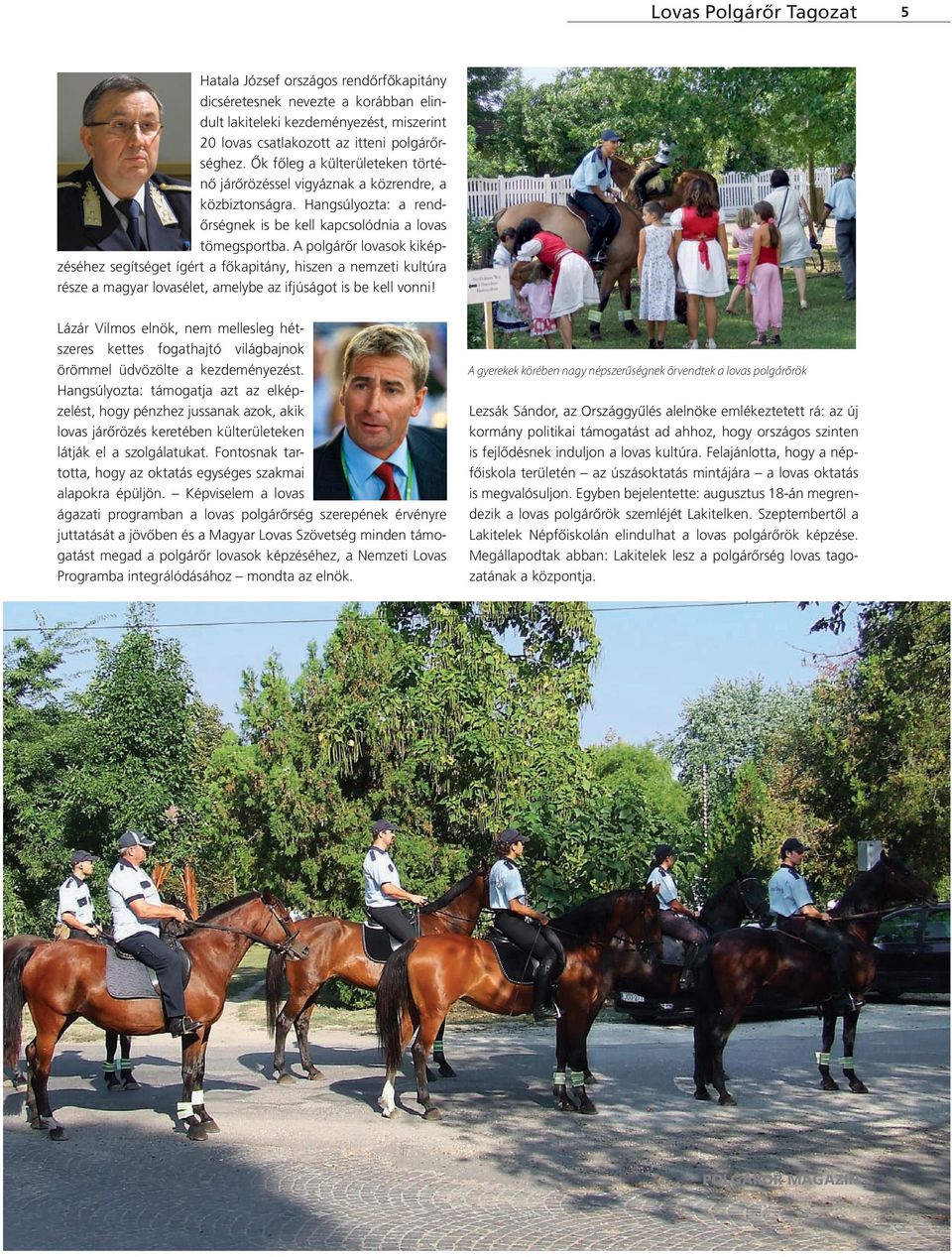 A polgárőr lovasok kiképzéséhez segítséget ígért a főkapitány, hiszen a nemzeti kultúra része a magyar lovasélet, amelybe az ifjúságot is be kell vonni!