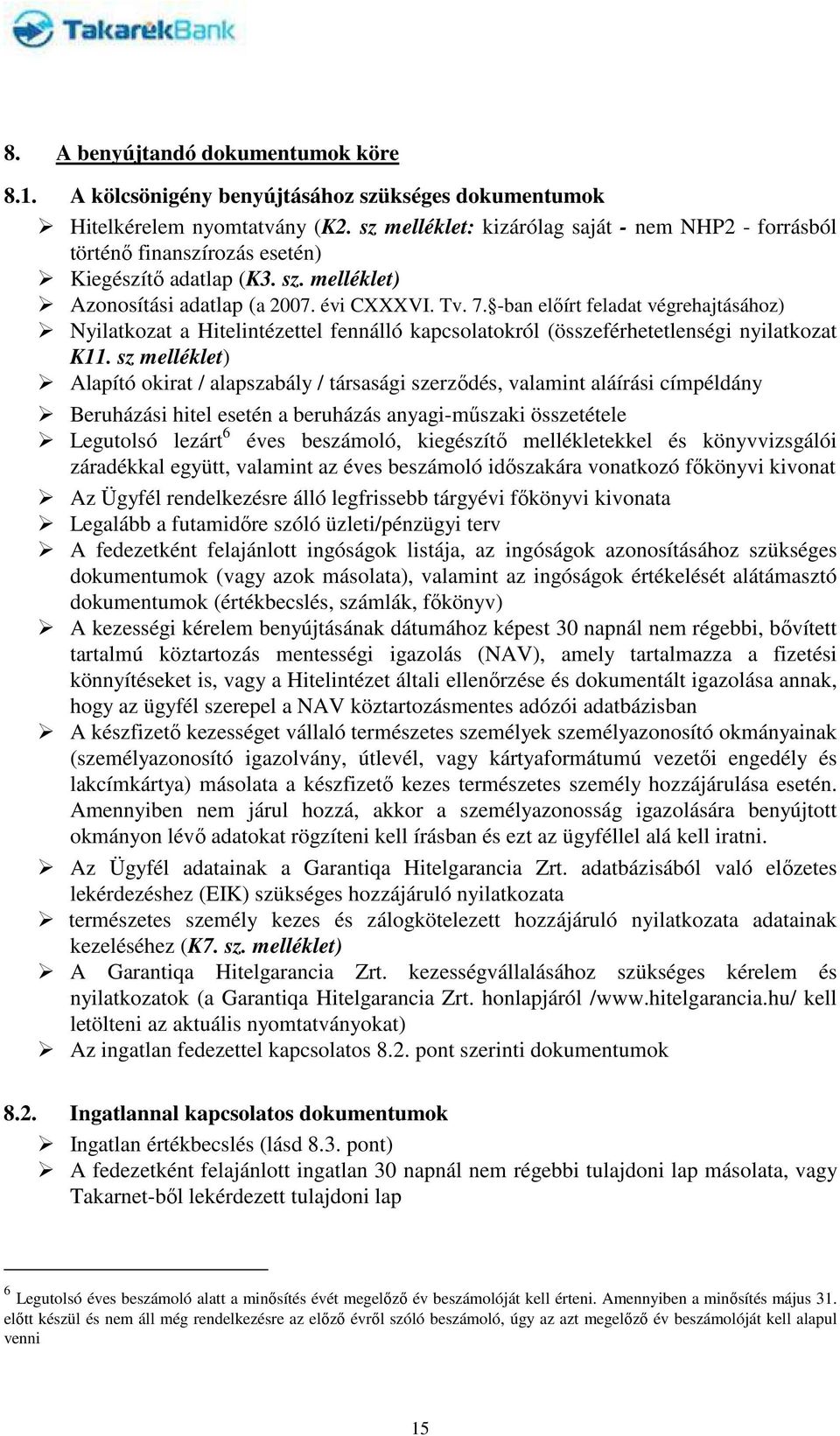 -ban előírt feladat végrehajtásához) Nyilatkozat a Hitelintézettel fennálló kapcsolatokról (összeférhetetlenségi nyilatkozat K11.