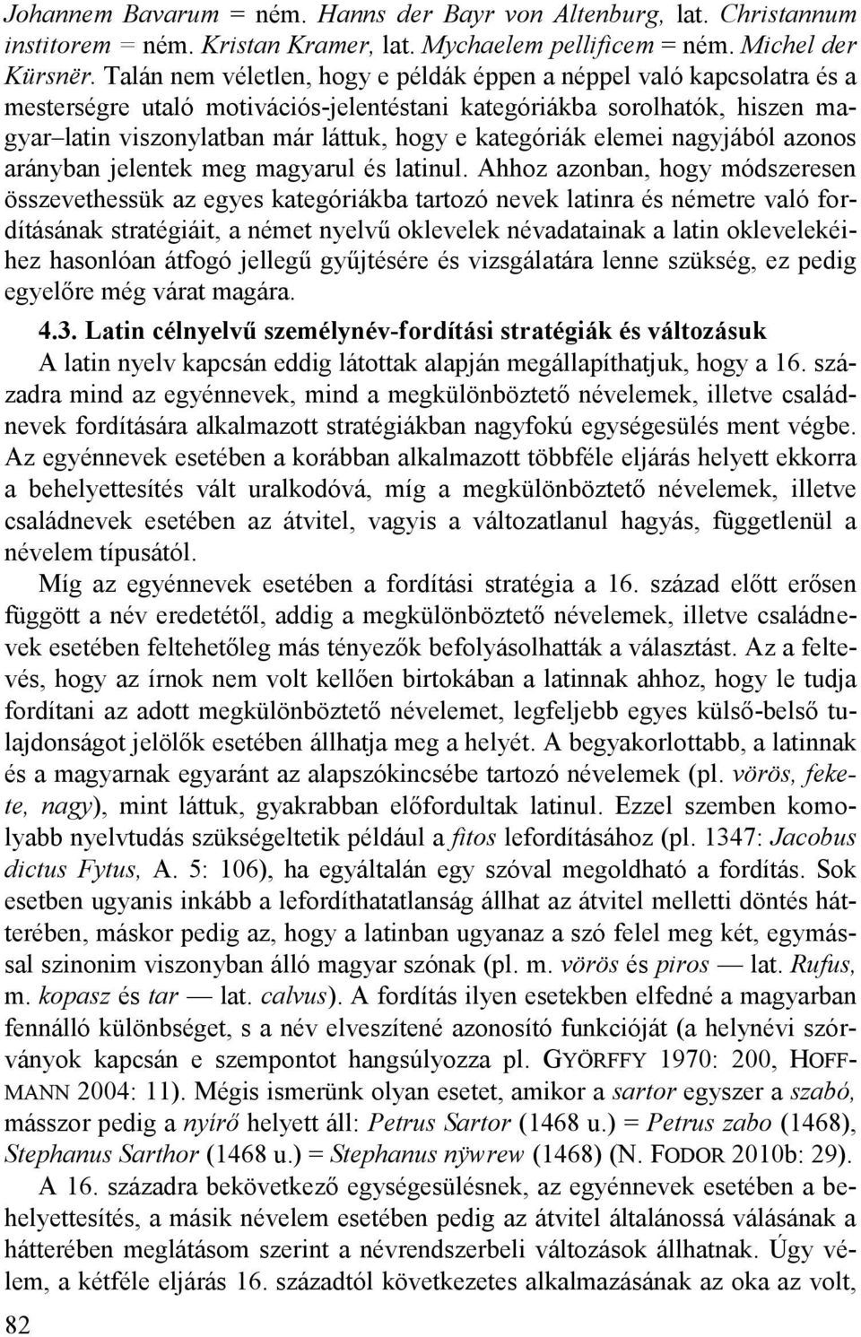 kategóriák elemei nagyjából azonos arányban jelentek meg magyarul és latinul.