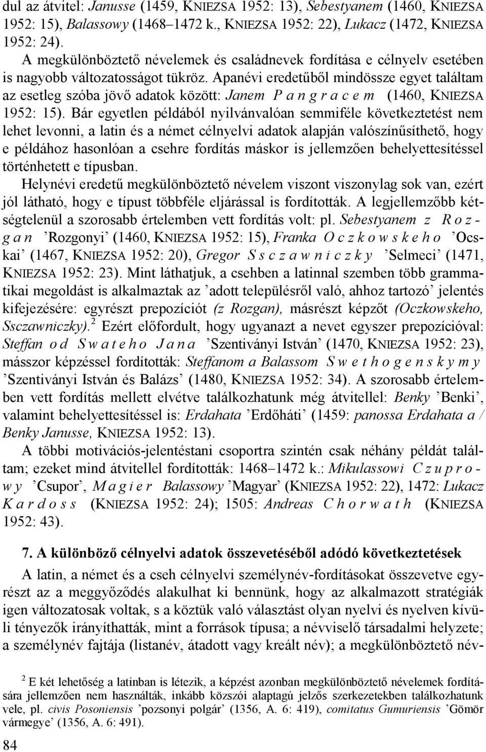 Apanévi eredetűből mindössze egyet találtam az esetleg szóba jövő adatok között: Janem P a n g r a c e m (1460, KNIEZSA 1952: 15).