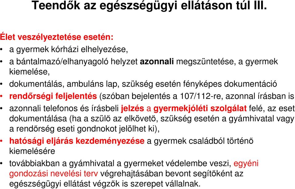 dokumentáció rendőrségi feljelentés (szóban bejelentés a 107/112-re, azonnal írásban is azonnali telefonos és írásbeli jelzés a gyermekjóléti szolgálat felé, az eset dokumentálása (ha a