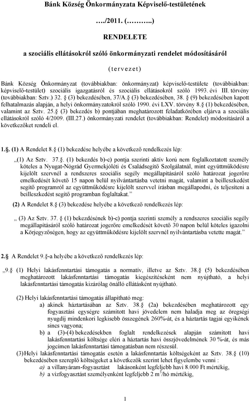 képviselő-testület) szociális igazgatásról és szociális ellátásokról szóló 1993. évi III. törvény (továbbiakban: Sztv.) 32. (3) bekezdésében, 37/A. (3) bekezdésében, 38.