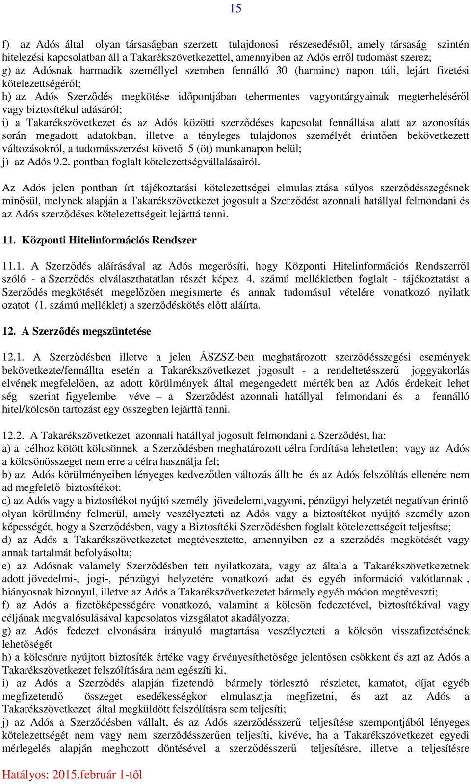 biztosítékul adásáról; i) a Takarékszövetkezet és az Adós közötti szerződéses kapcsolat fennállása alatt az azonosítás során megadott adatokban, illetve a tényleges tulajdonos személyét érintően