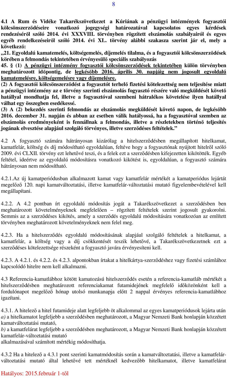 Egyoldalú kamatemelés, költségemelés, díjemelés tilalma, és a fogyasztói kölcsönszerződések körében a felmondás tekintetében érvényesülő speciális szabályozás 45.