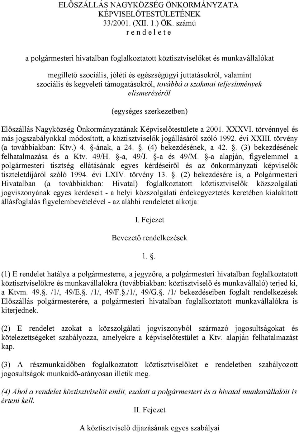 támogatásokról, továbbá a szakmai teljesítmények elismeréséről (egységes szerkezetben) Előszállás Nagyközség Önkormányzatának Képviselőtestülete a 2001. XXXVI.