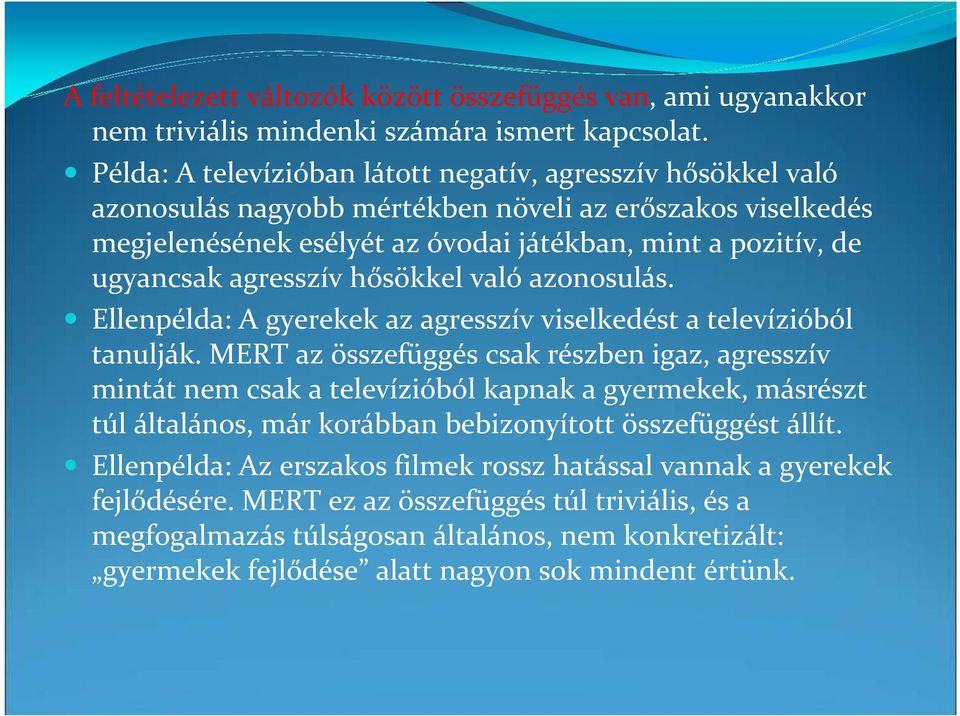 agresszív hősökkel való azonosulás. Ellenpélda: A gyerekek az agresszív viselkedést a televízióból tanulják.