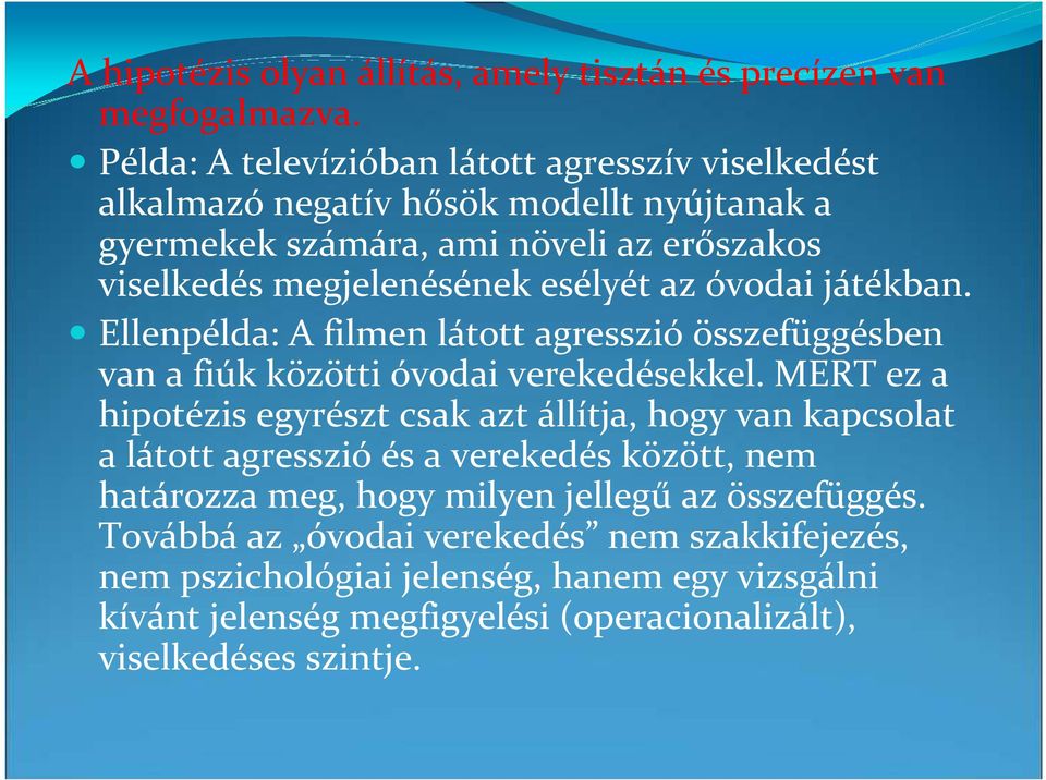 az óvodai játékban. Ellenpélda: A filmen látott agresszió összefüggésben van a fiúk közötti óvodai verekedésekkel.