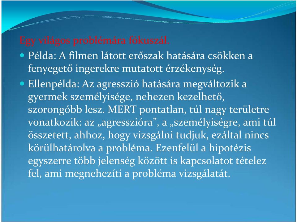 MERT pontatlan, túl nagy területre vonatkozik: az agresszióra, a személyiségre, ami túl összetett, ahhoz, hogy vizsgálni tudjuk,