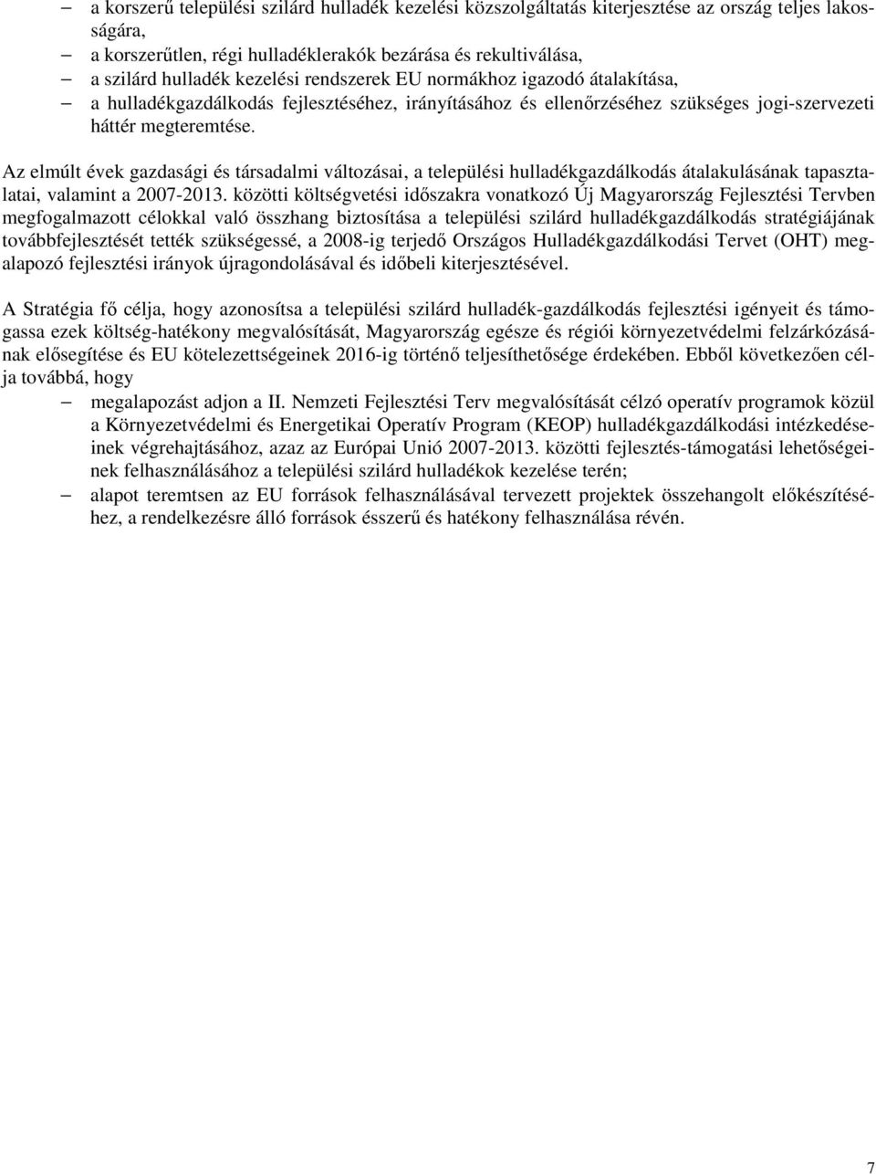 Az elmúlt évek gazdasági és társadalmi változásai, a települési hulladékgazdálkodás átalakulásának tapasztalatai, valamint a 2007-2013.