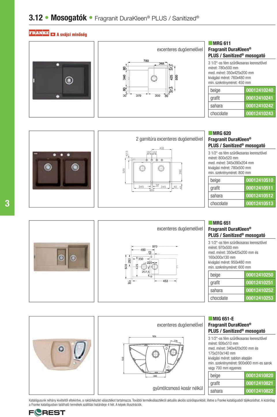 szekrényméret: 450 mm beige 00012410240 grafit 00012410241 sahara 00012410242 chocolate 0001241024 2 garnitúra excenteres dugóemelővel nmrg 620 Fragranit DuraKleen PLUS / Sanitized mosogató 1/2 -os