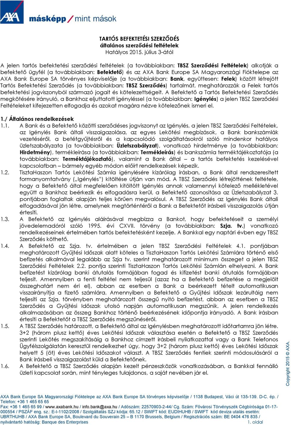 Magyarországi Fióktelepe az AXA Bank Europe SA törvényes képviselője (a továbbiakban: Bank, együttesen: Felek) között létrejött Tartós Befektetési Szerződés (a továbbiakban: TBSZ Szerződés)