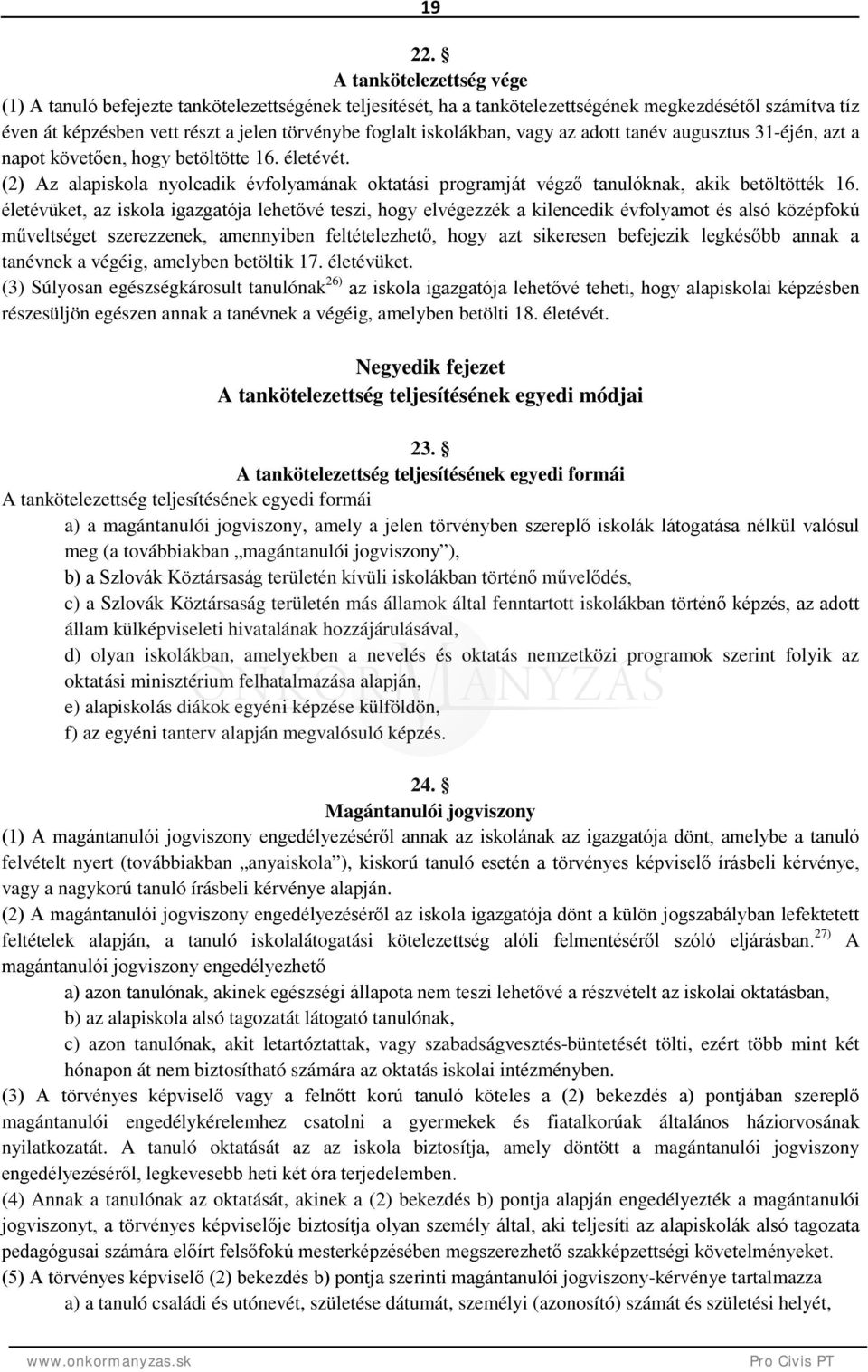 iskolákban, vagy az adott tanév augusztus 31-éjén, azt a napot követően, hogy betöltötte 16. életévét.