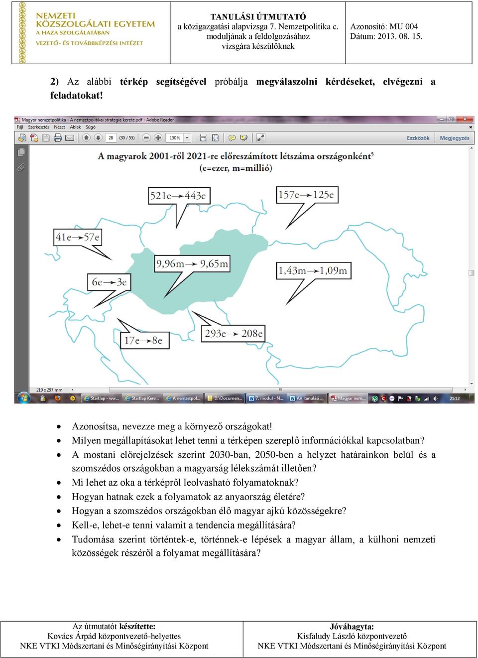 A mostani előrejelzések szerint 2030-ban, 2050-ben a helyzet határainkon belül és a szomszédos országokban a magyarság lélekszámát illetően?