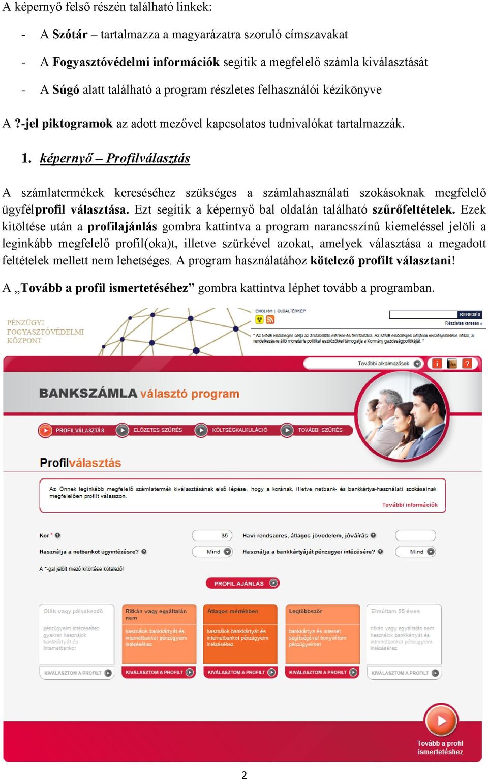 képernyő Profilválasztás A számlatermékek kereséséhez szükséges a számlahasználati szokásoknak megfelelő ügyfélprofil választása. Ezt segítik a képernyő bal oldalán található szűrőfeltételek.