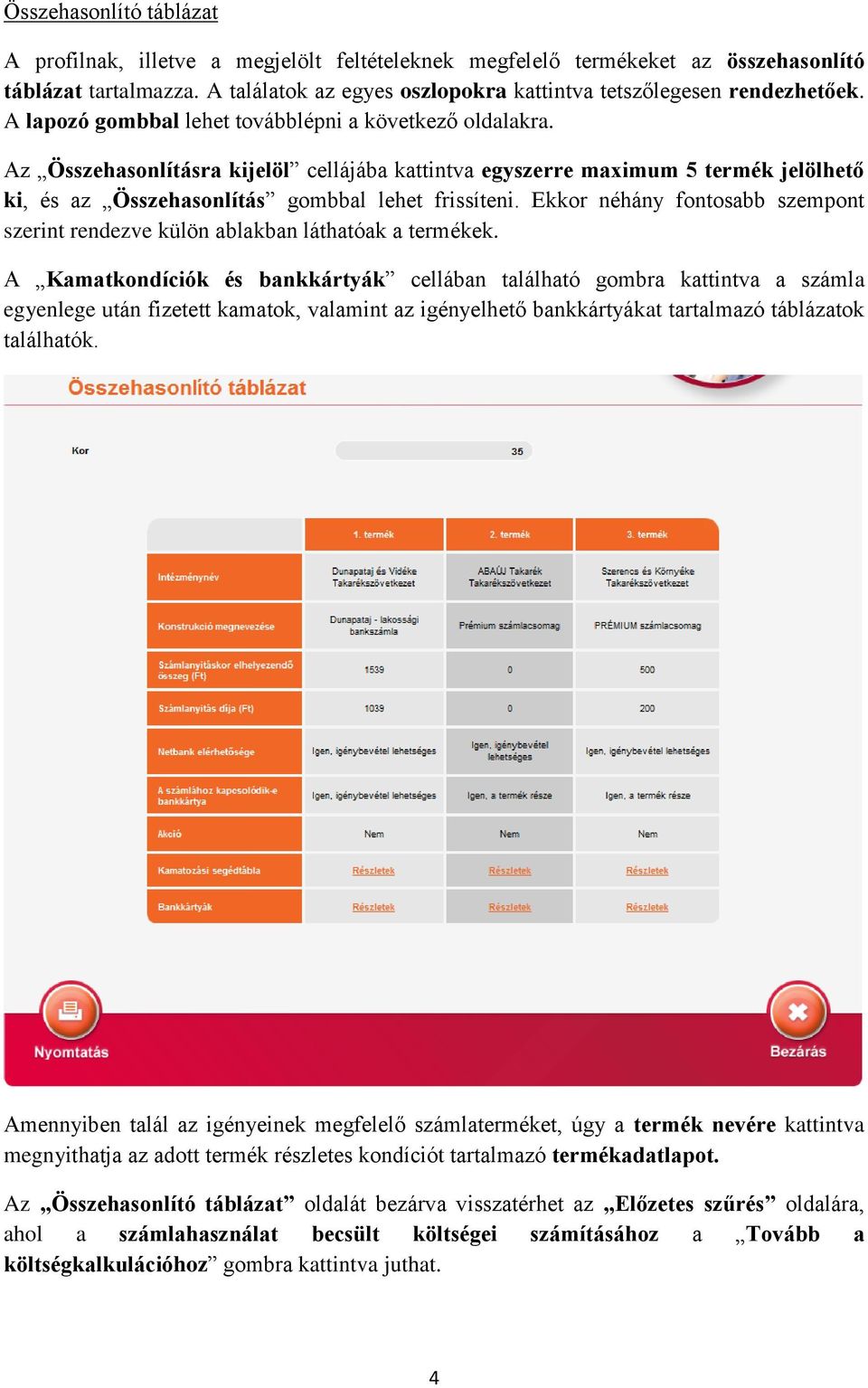 Az Összehasonlításra kijelöl cellájába kattintva egyszerre maximum 5 termék jelölhető ki, és az Összehasonlítás gombbal lehet frissíteni.