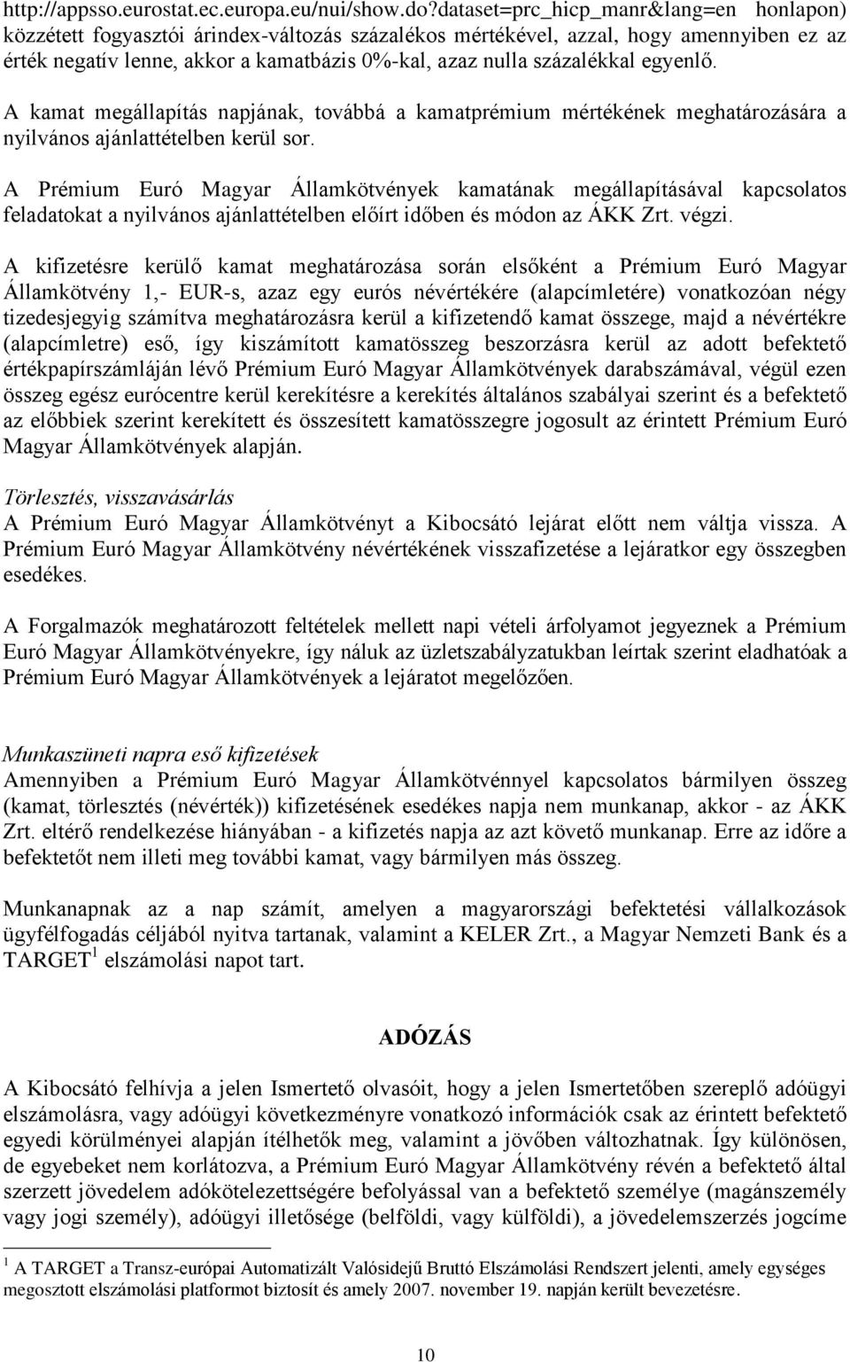 százalékkal egyenlő. A kamat megállapítás napjának, továbbá a kamatprémium mértékének meghatározására a nyilvános ajánlattételben kerül sor.