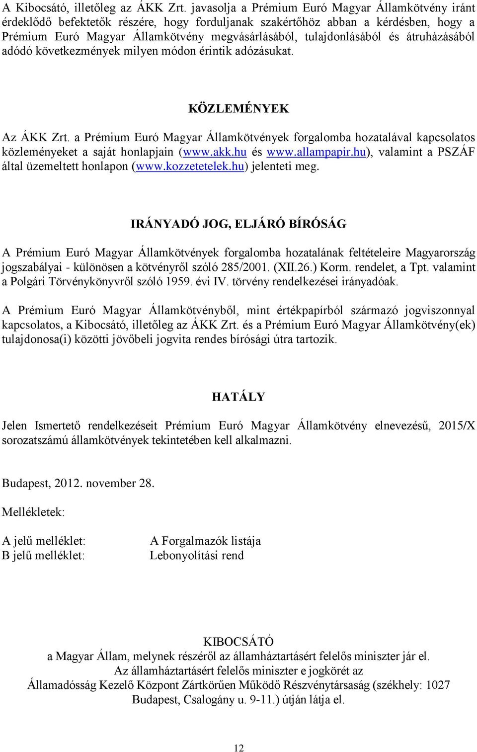 tulajdonlásából és átruházásából adódó következmények milyen módon érintik adózásukat. KÖZLEMÉNYEK Az ÁKK Zrt.