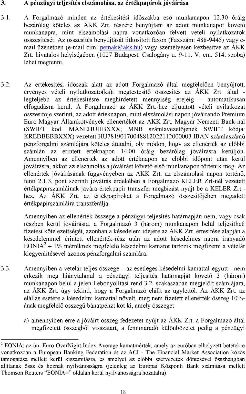 Az összesítés benyújtását titkosított faxon (Faxszám: 488-9445) vagy e- mail üzenetben (e-mail cím: pemak@akk.hu) vagy személyesen kézbesítve az ÁKK Zrt.