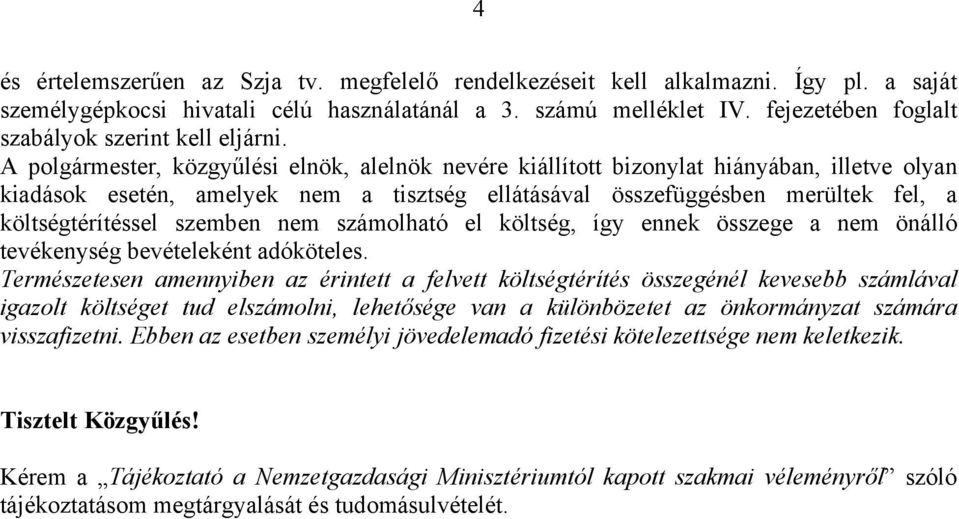 A polgármester, közgyűlési elnök, alelnök nevére kiállított bizonylat hiányában, illetve olyan kiadások esetén, amelyek nem a tisztség ellátásával összefüggésben merültek fel, a költségtérítéssel