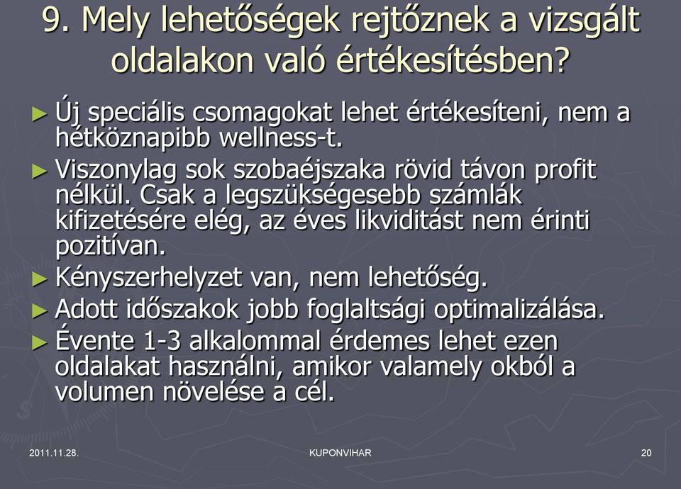 Csak a legszükségesebb számlák kifizetésére elég, az éves likviditást nem érinti pozitívan. Kényszerhelyzet van, nem lehetőség.