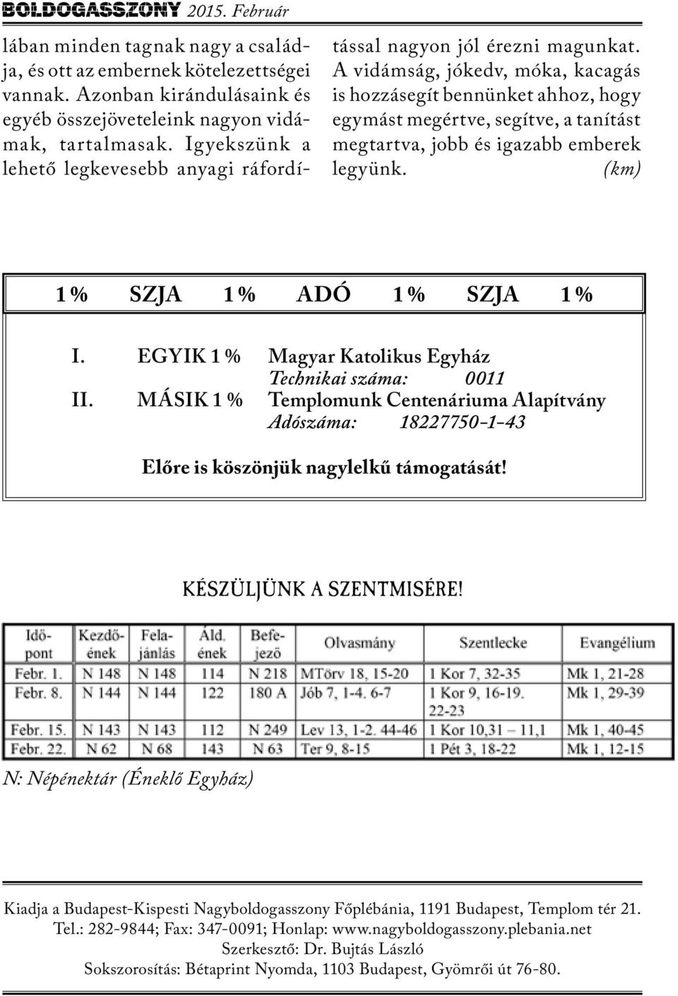 A vidámság, jókedv, móka, kacagás is hozzásegít bennünket ahhoz, hogy egymást megértve, segítve, a tanítást megtartva, jobb és igazabb emberek legyünk. (km) 1 % SZJA 1 % ADÓ 1 % SZJA 1 % I.