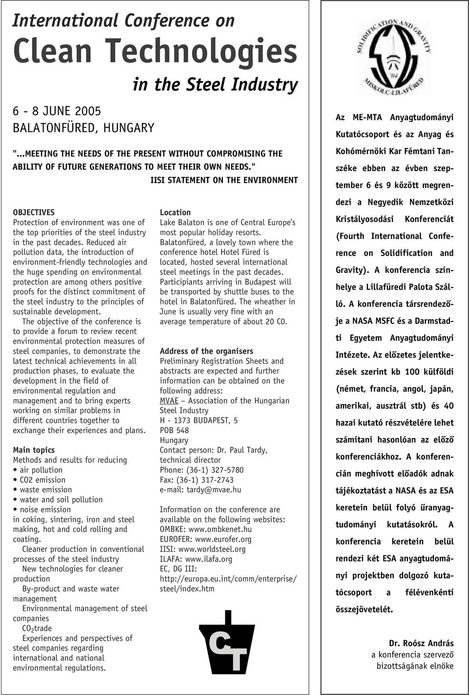 " IISI STATEMENT ON THE ENVIRONMENT OBJECTIVES Protection of environment was one of the top priorities of the steel industry in the past decades.