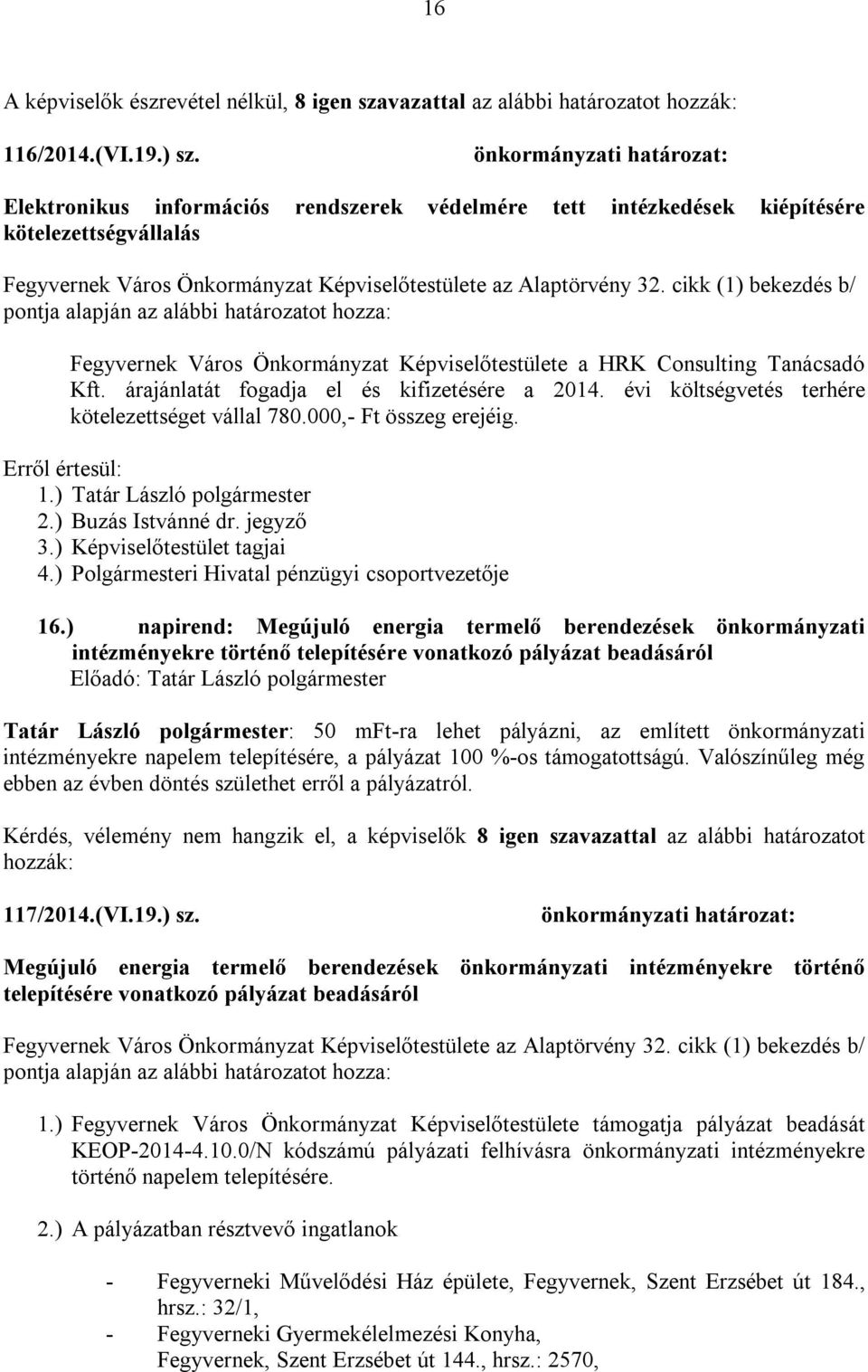 cikk (1) bekezdés b/ Fegyvernek Város Önkormányzat Képviselőtestülete a HRK Consulting Tanácsadó Kft. árajánlatát fogadja el és kifizetésére a 2014.