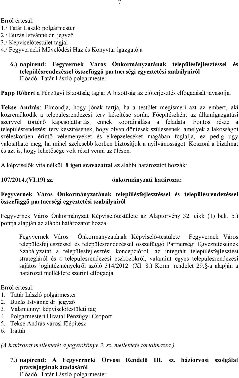 előterjesztés elfogadását javasolja. Tekse András: Elmondja, hogy jónak tartja, ha a testület megismeri azt az embert, aki közreműködik a településrendezési terv készítése során.