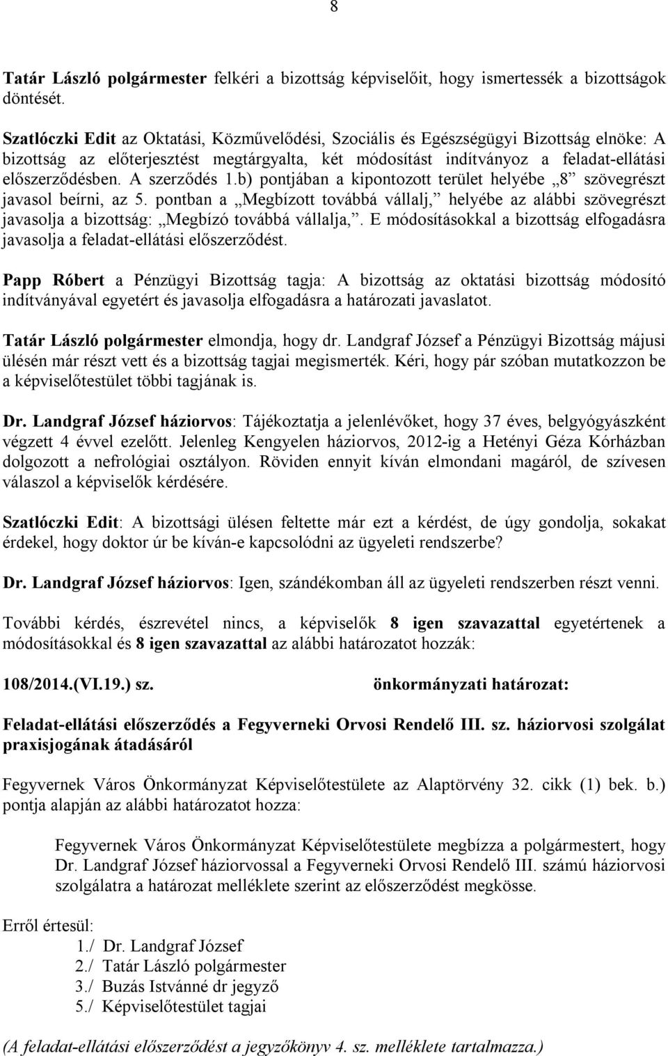 A szerződés 1.b) pontjában a kipontozott terület helyébe 8 szövegrészt javasol beírni, az 5.